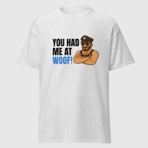 Russel Bear You Had Me At Woof! - Sexy Gay Tee