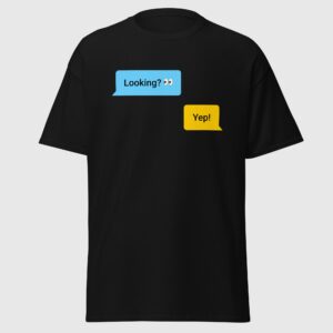 Looking? Yep! - Funny Gay Hookup App Tee