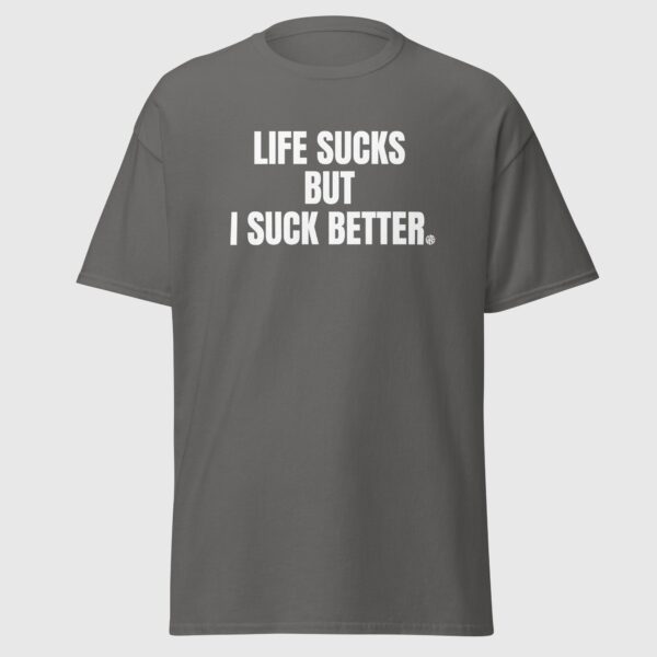 Life Sucks But I Suck Better - Cheeky Gay Shirt - Image 3