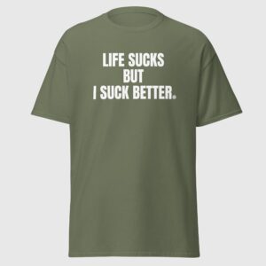 Life Sucks But I Suck Better - Cheeky Gay Shirt