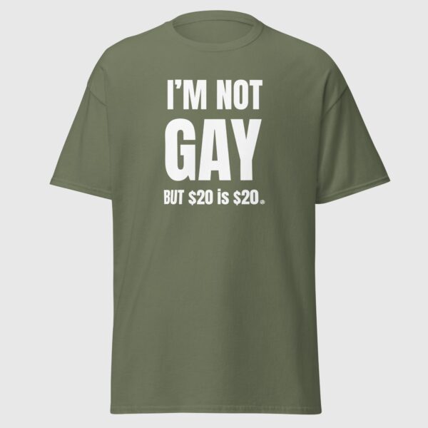 I'm Not Gay But $20 is $20 - Funny Gay Tee - Image 4