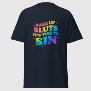 Wake Up Sluts It's Time To Sin - Cheeky Gay Tee