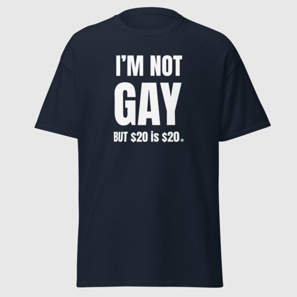 I'm Not Gay But $20 is $20 - Funny Gay Tee - Image 5