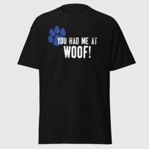 You Had Me At Woof - Pup Play Shirt