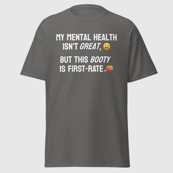 My Mental Health Isn't Great, But This Booty Is First-Rate - Funny Gay Shirt - Image 3