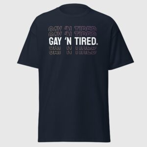 Gay 'n Tired - Funny Gay Pride Shirt