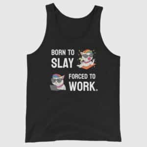 Born to Slay, Forced to Work - Cat Meme Gay Tank Top