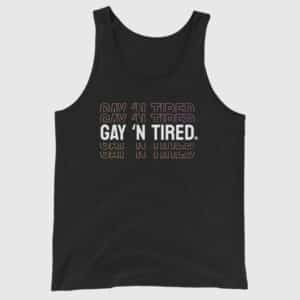 Gay 'n Tired - Funny Gay Pride Tank Top